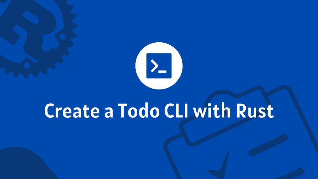 Creating a todo CLI with Rust 🔥
